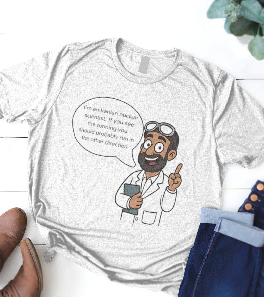 I'm An Iranian Nuclear Scientist Cartoon Humor Running Advice T-Shirt