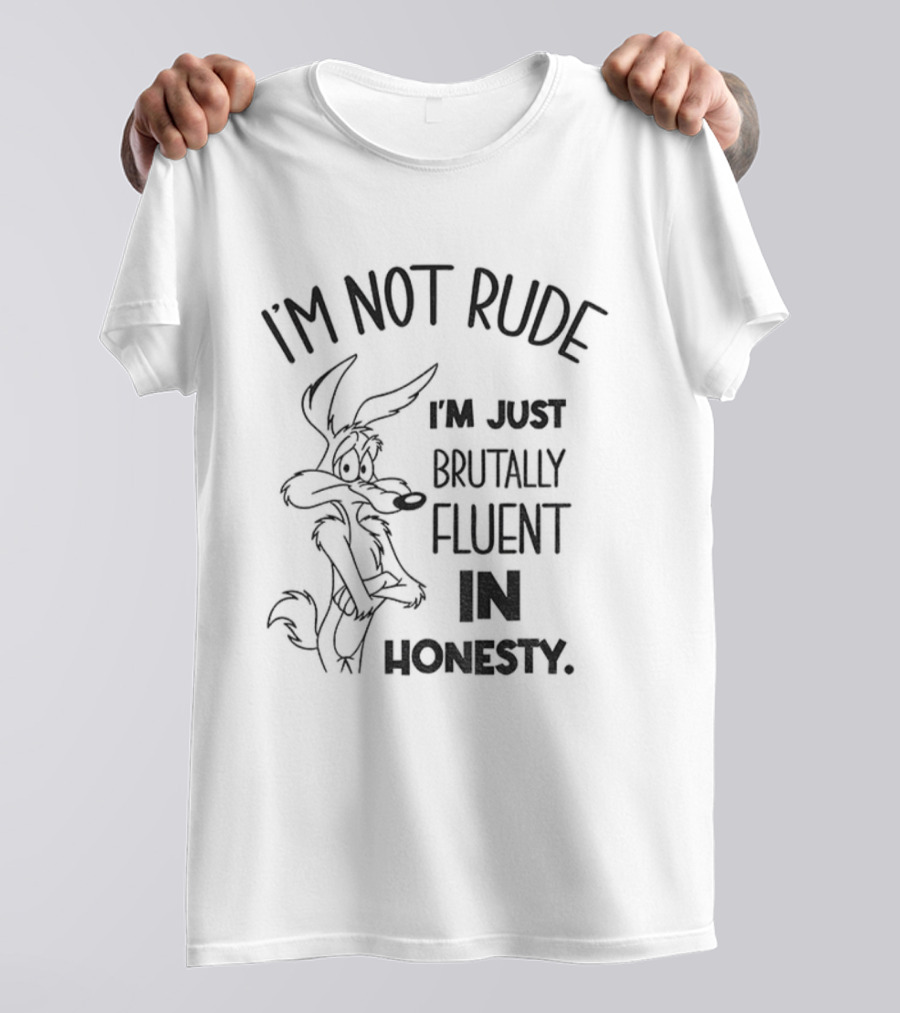 Wile E. Coyote I'm Not Rude I'm Just Brutally Fluent In Honesty T-Shirt