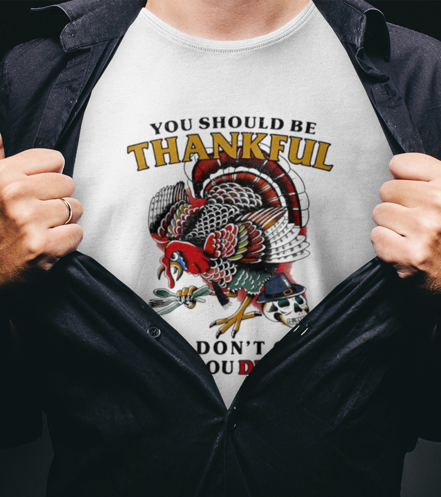 Thankful Turkey Skull You Don't Get What You Deserve T-Shirt