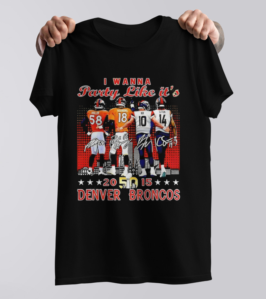 Denver Broncos I Wanna Party Like It’s Super Bowl 50 2015 Miller Manning Player Signature T-Shirt