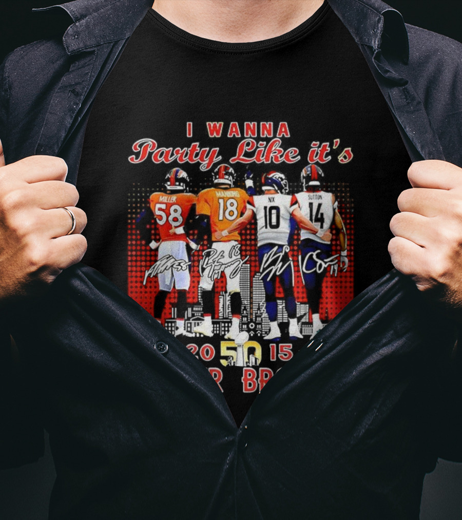Denver Broncos I Wanna Party Like It’s Super Bowl 50 2015 Miller Manning Player Signature T-Shirt