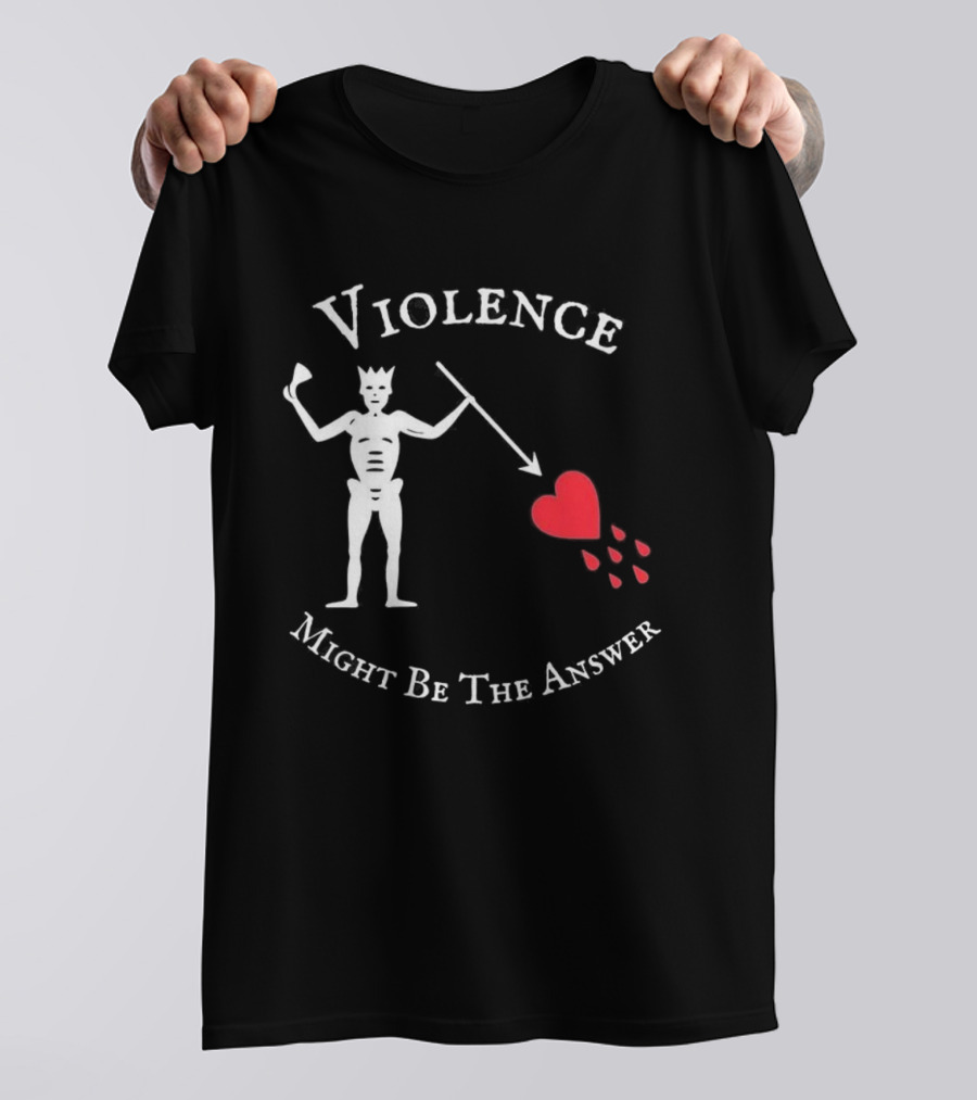 Violence Might Be The Answer Blackbeard Pirate Flag Skeleton With Heart And Blood Drops T-Shirt
