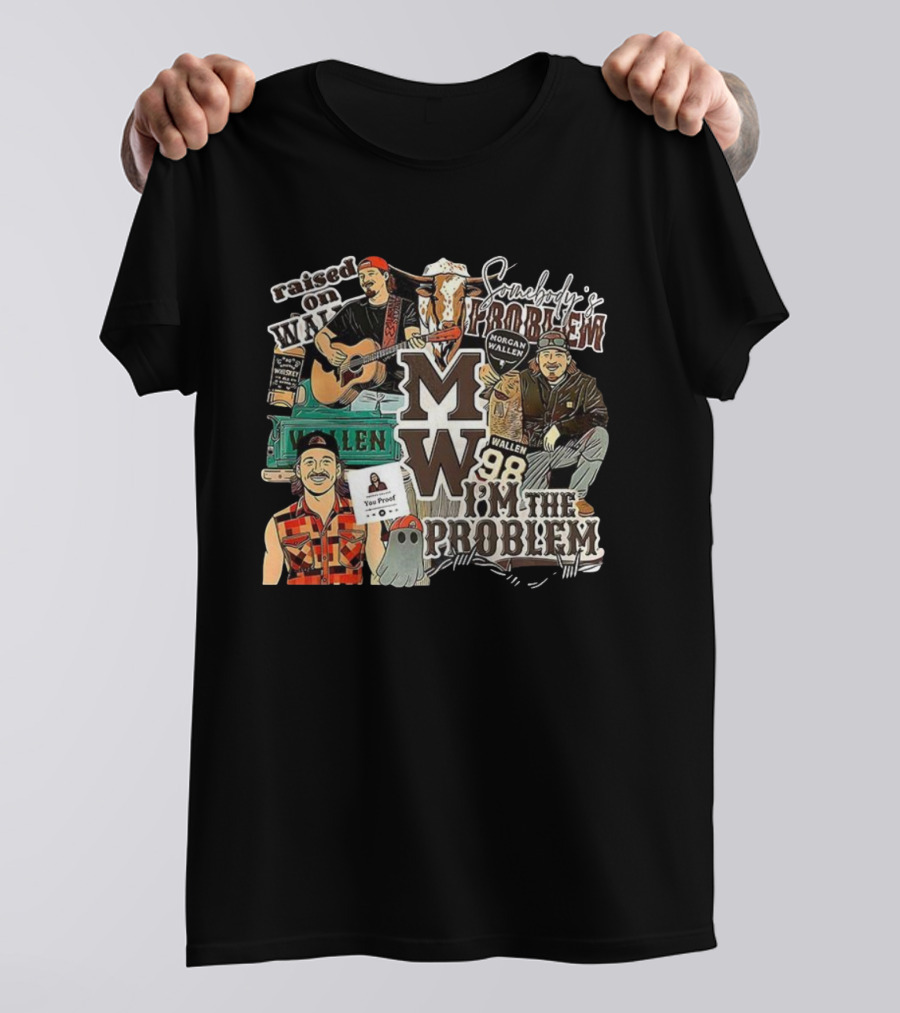 Morgan Wallen 98 I'm The Problem Somebody's Problem Raised On MW You Proof Whiskey T-Shirt
