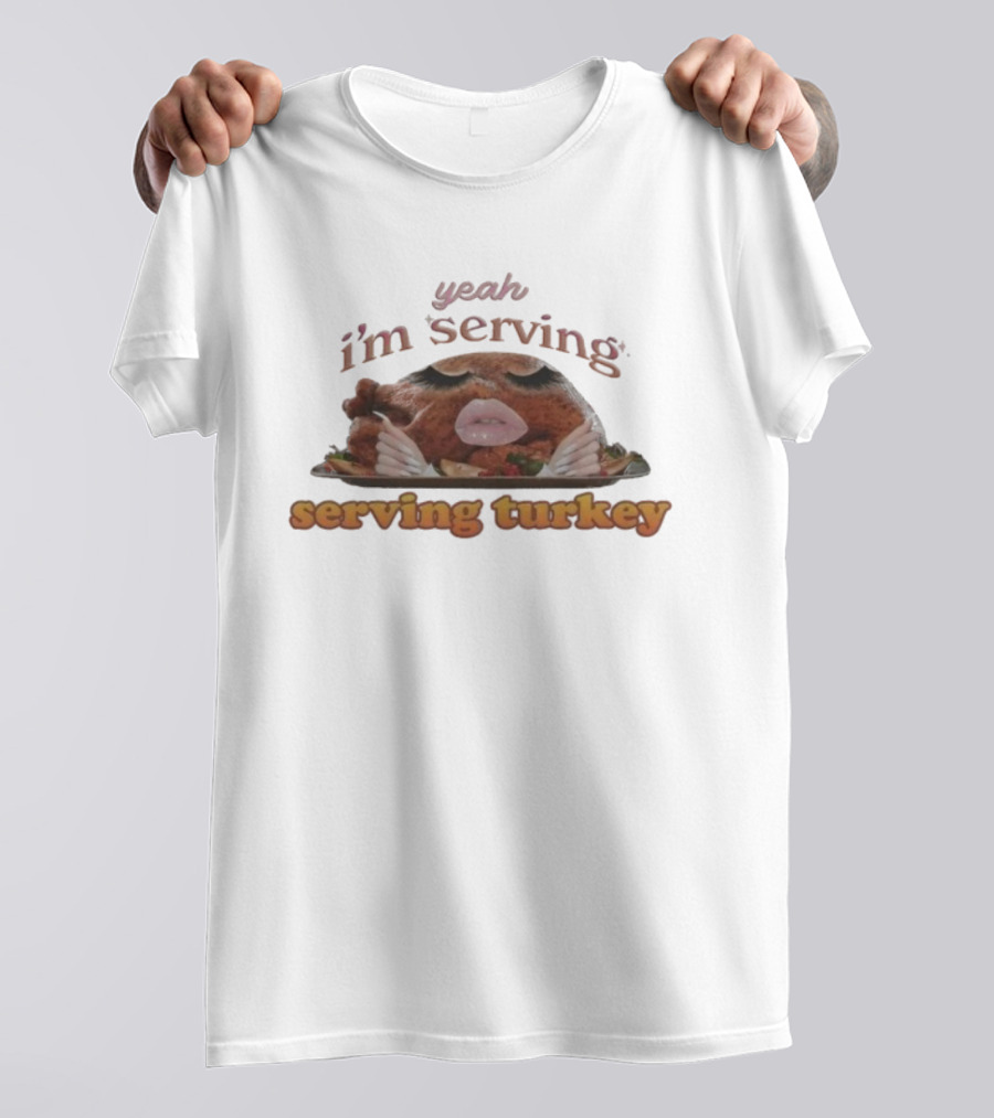 Yeah I'm Serving Turkey Thanksgiving Hands Slay T-Shirt