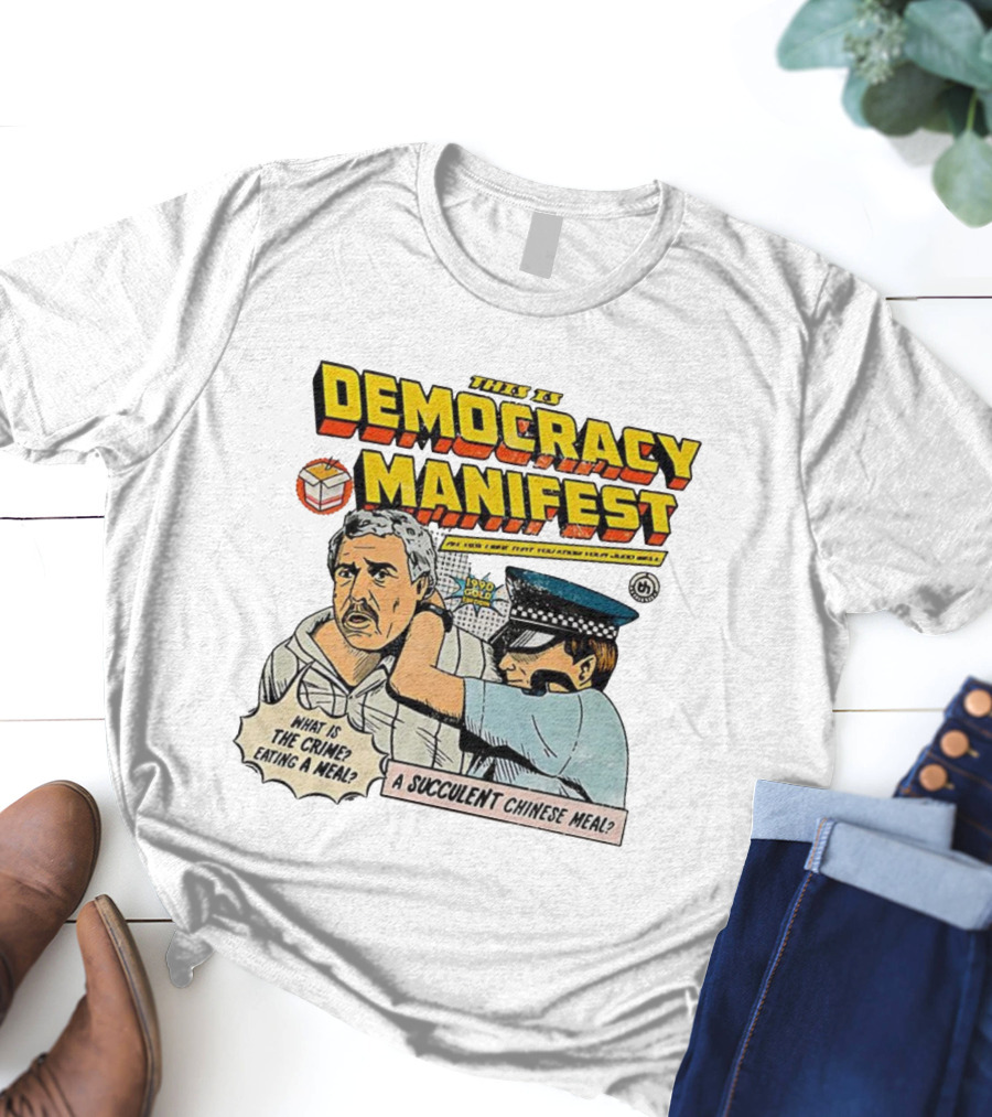 This Is Democracy Manifest What Is The Crime Eating A Succulent Chinese Meal Caricature T-Shirt