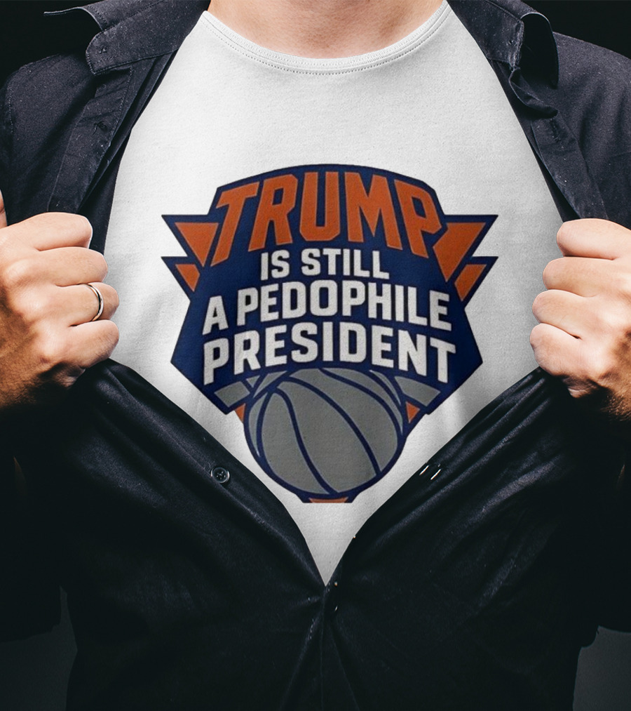 Trump Is Still A Presiden New York Knicks Logo Sarcastic T-Shirt