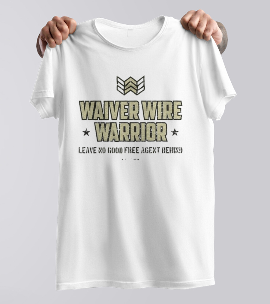 Waiver Wire Warrior Leave No Good Free Agent Behind Fantasy Football Slogan T-Shirt