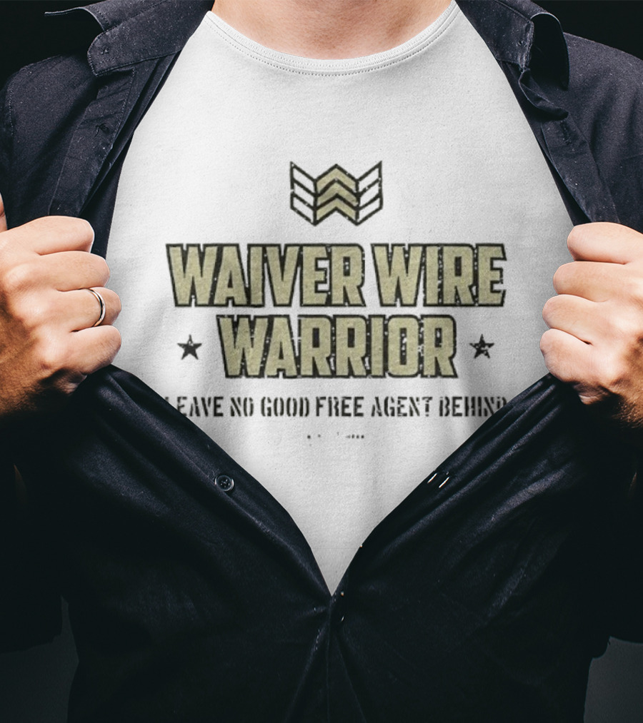 Waiver Wire Warrior Leave No Good Free Agent Behind Fantasy Football Slogan T-Shirt