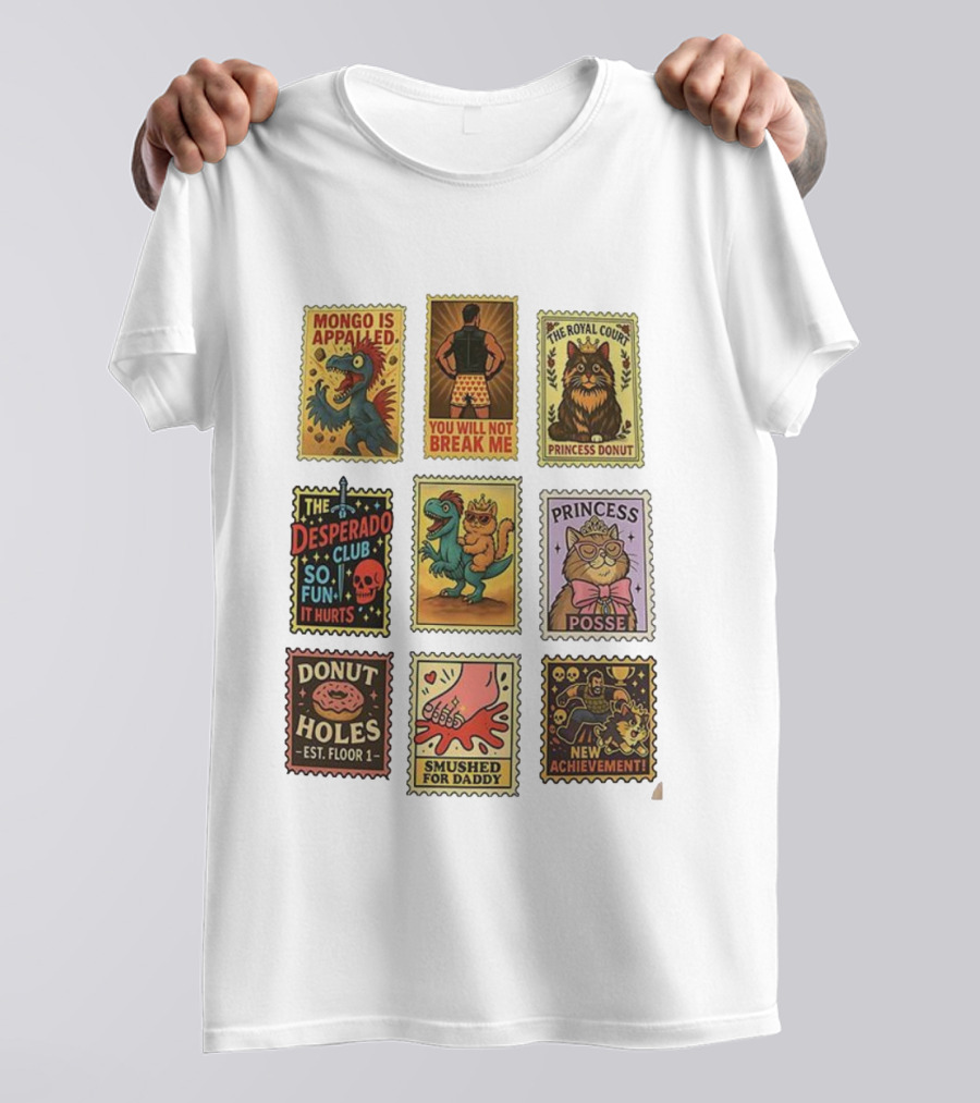 Mongo Is Appalled You Will Not Break Me The Royal Court Princess Donut The Desperado Club So Fun It Hurts Smushed For Daddy New Achievement T-Shirt