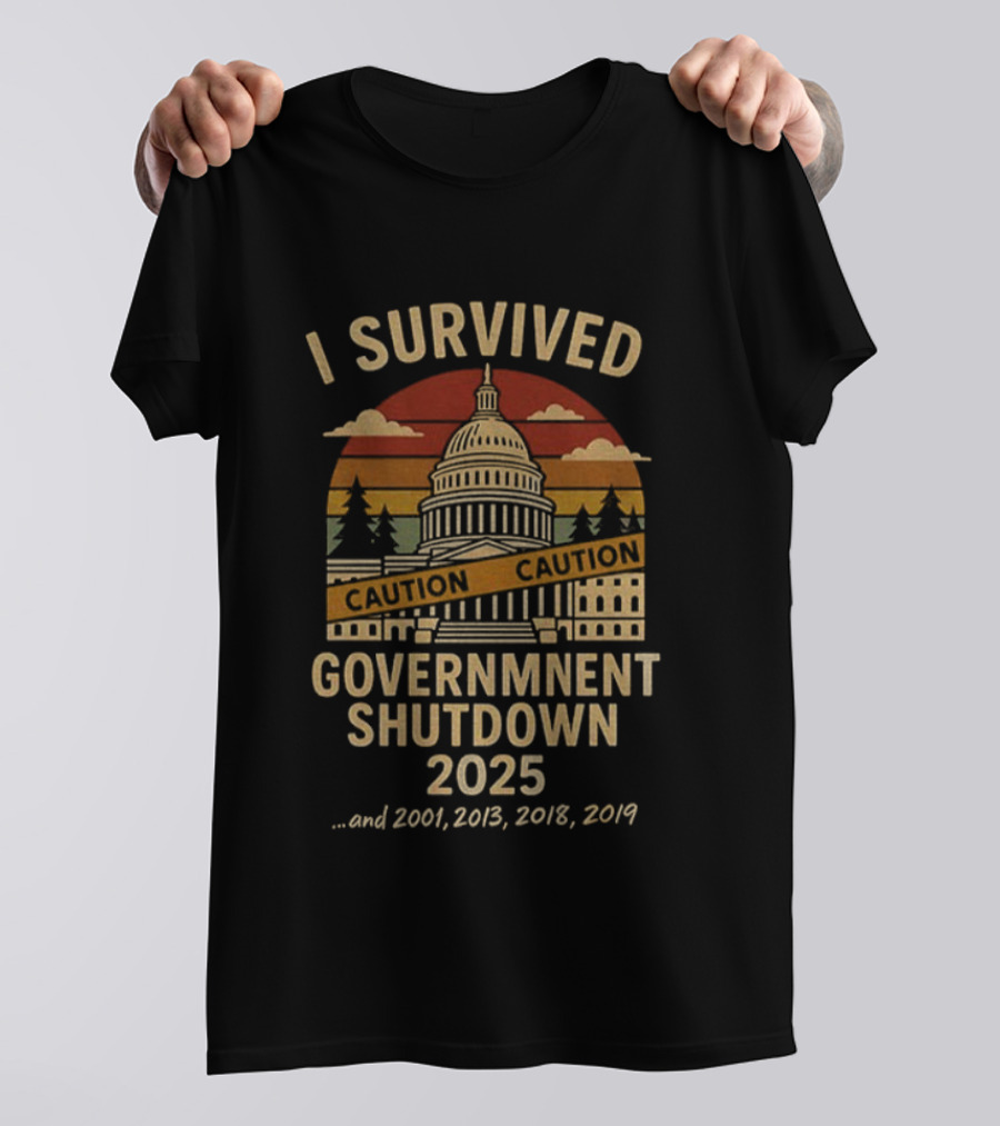 I Survived Government Shutdown 2025 Caution Capitol 2001 2013 2018 2019 T-Shirt