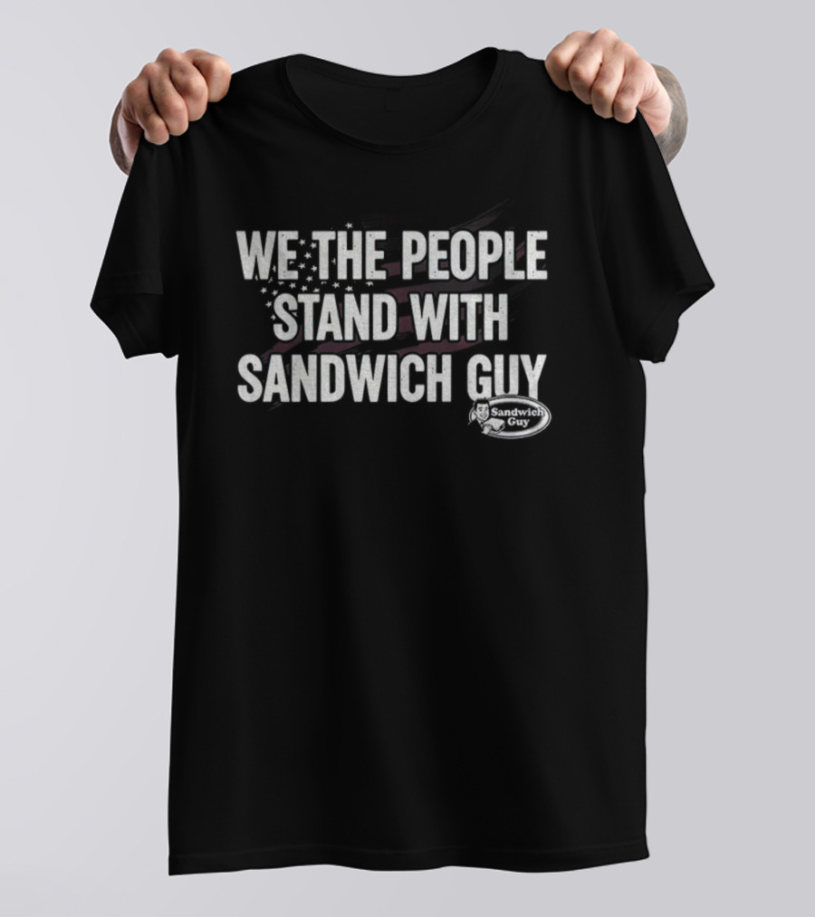 WE THE PEOPLE STAND WITH SANDWICH GUY PROTEST T-Shirt