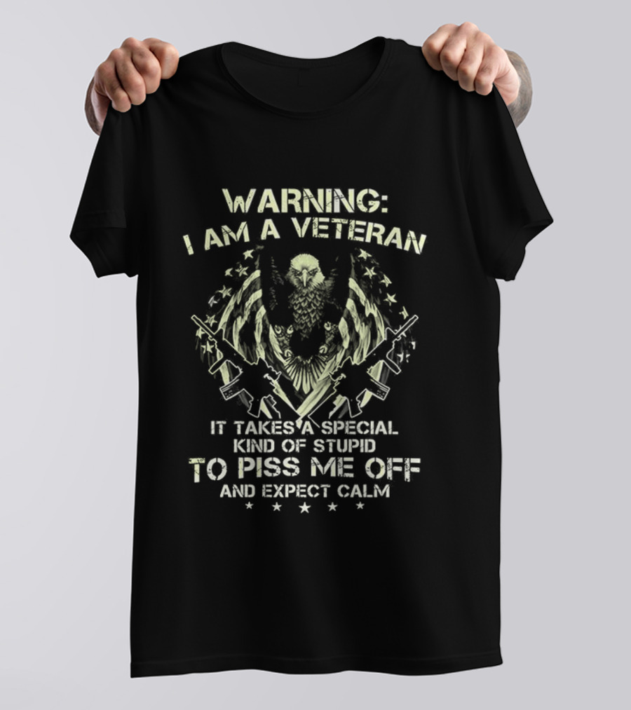 Warning I Am A Veteran It Takes A Special Kind Of Stupid To Piss Me Off And Expect Calm Bald Eagle T-Shirt