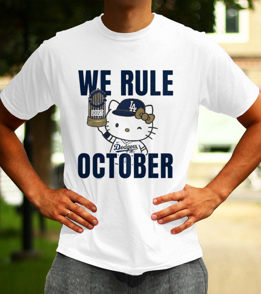 We Rule October 2025 Hello Kitty Los Angeles Dodgers MLB Baseball T-Shirt