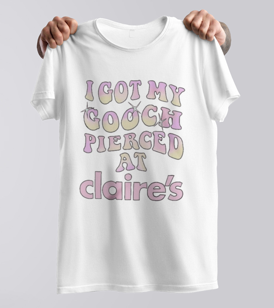 I Got My Gooch Pierced At Claire’s Trendy Humor Statement T-Shirt