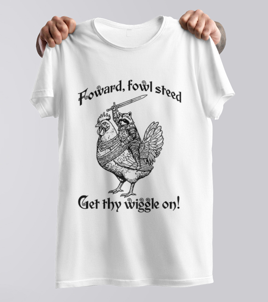 Forward Fowl Steed Get Thy Wiggle On Raccoon Riding Cock T-Shirt