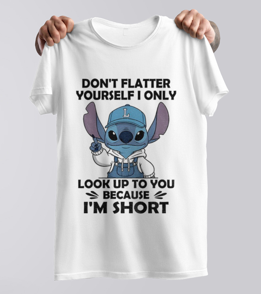 Stitch Don't Flatter Yourself I Only Look Up To You Because I'm Short T-Shirt