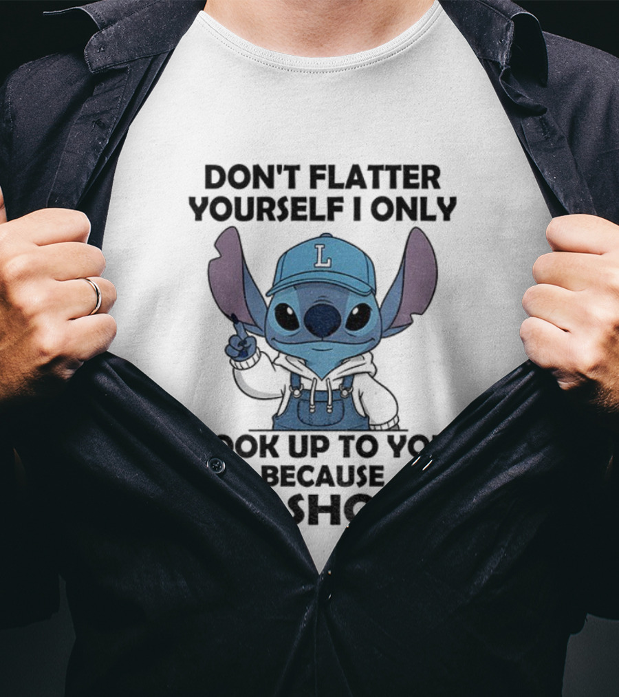 Stitch Don't Flatter Yourself I Only Look Up To You Because I'm Short T-Shirt
