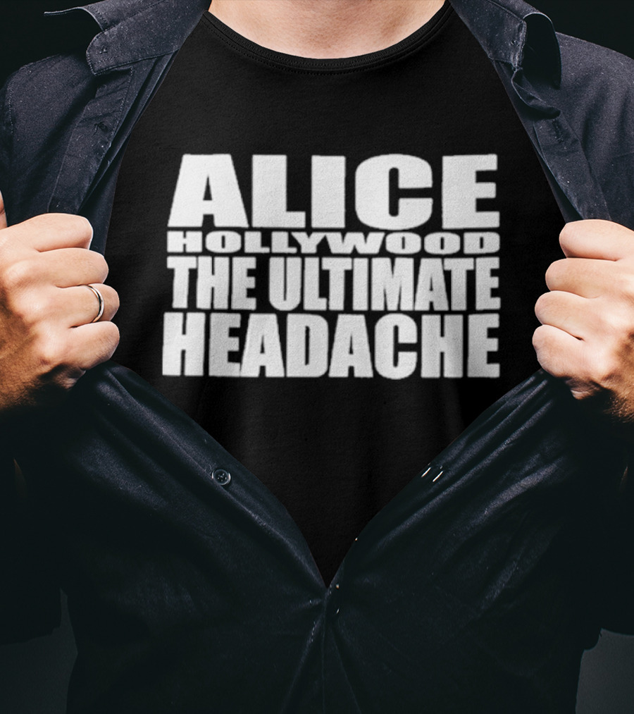Alice Hollywood The Ultimate Headache T-Shirt