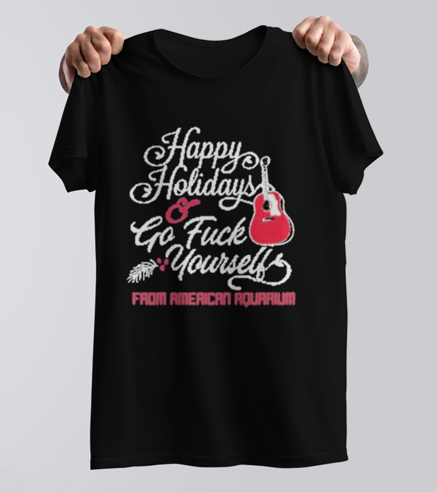 Happy Holidays Go Fuck Yourself Guitar From American Aquarium Christmas T-Shirt
