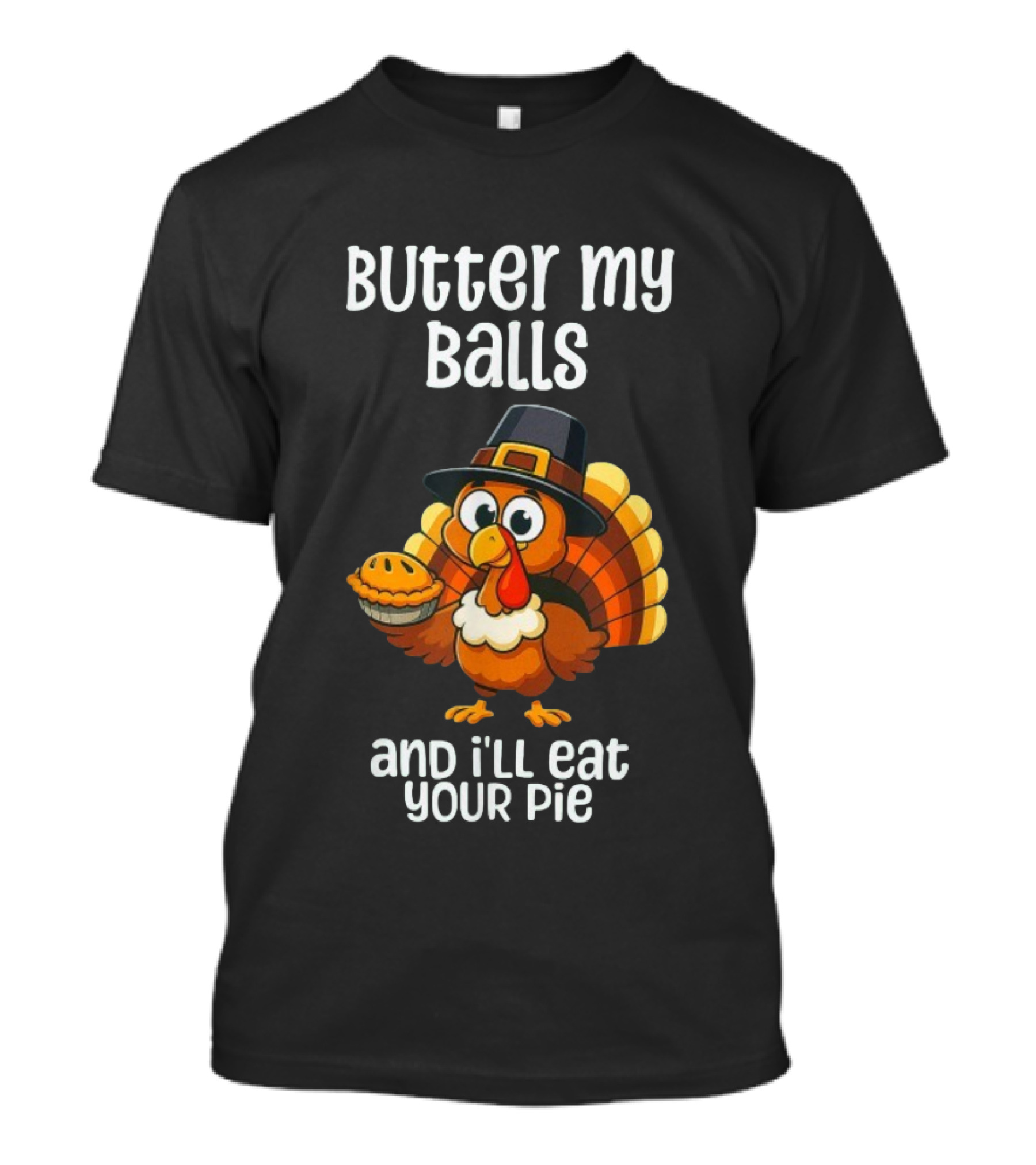 Butter My Balls Funny Thanksgiving Turkey Joke T-Shirt