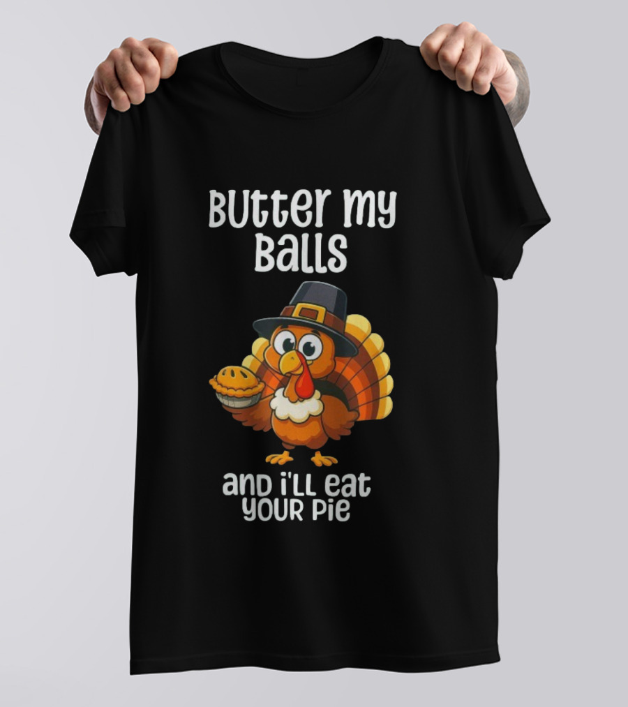Butter My Balls Funny Thanksgiving Turkey Joke T-Shirt