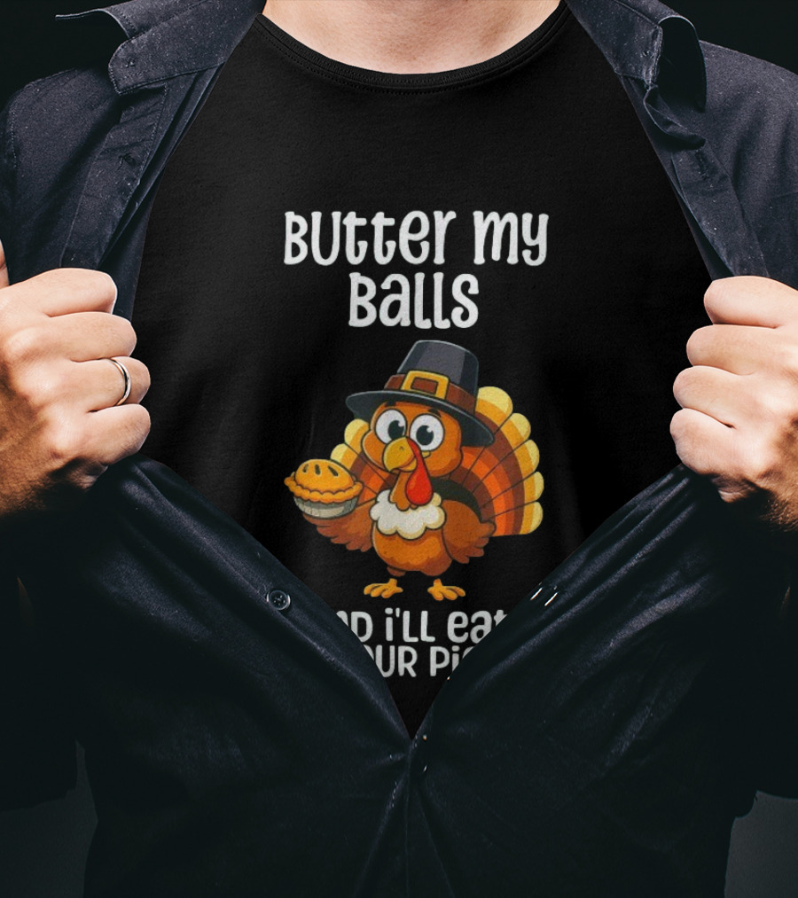 Butter My Balls Funny Thanksgiving Turkey Joke T-Shirt