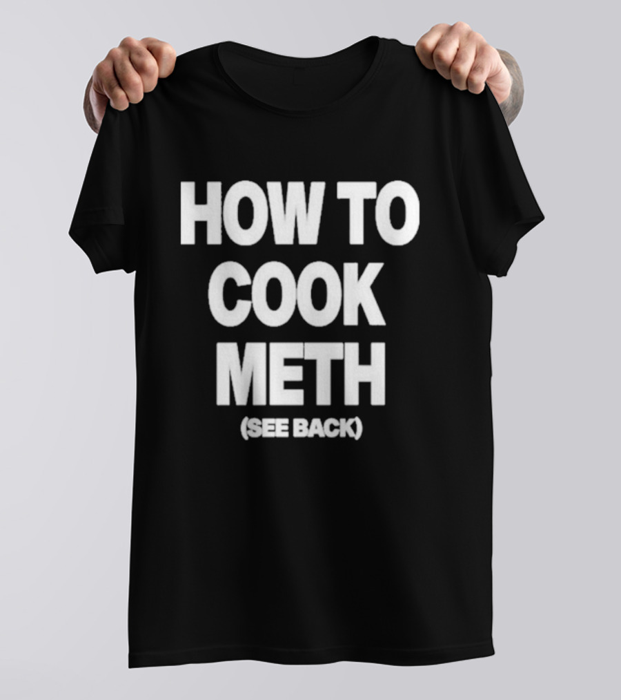 How To Cook Meth See Back Breaking Bad Parody T-Shirt