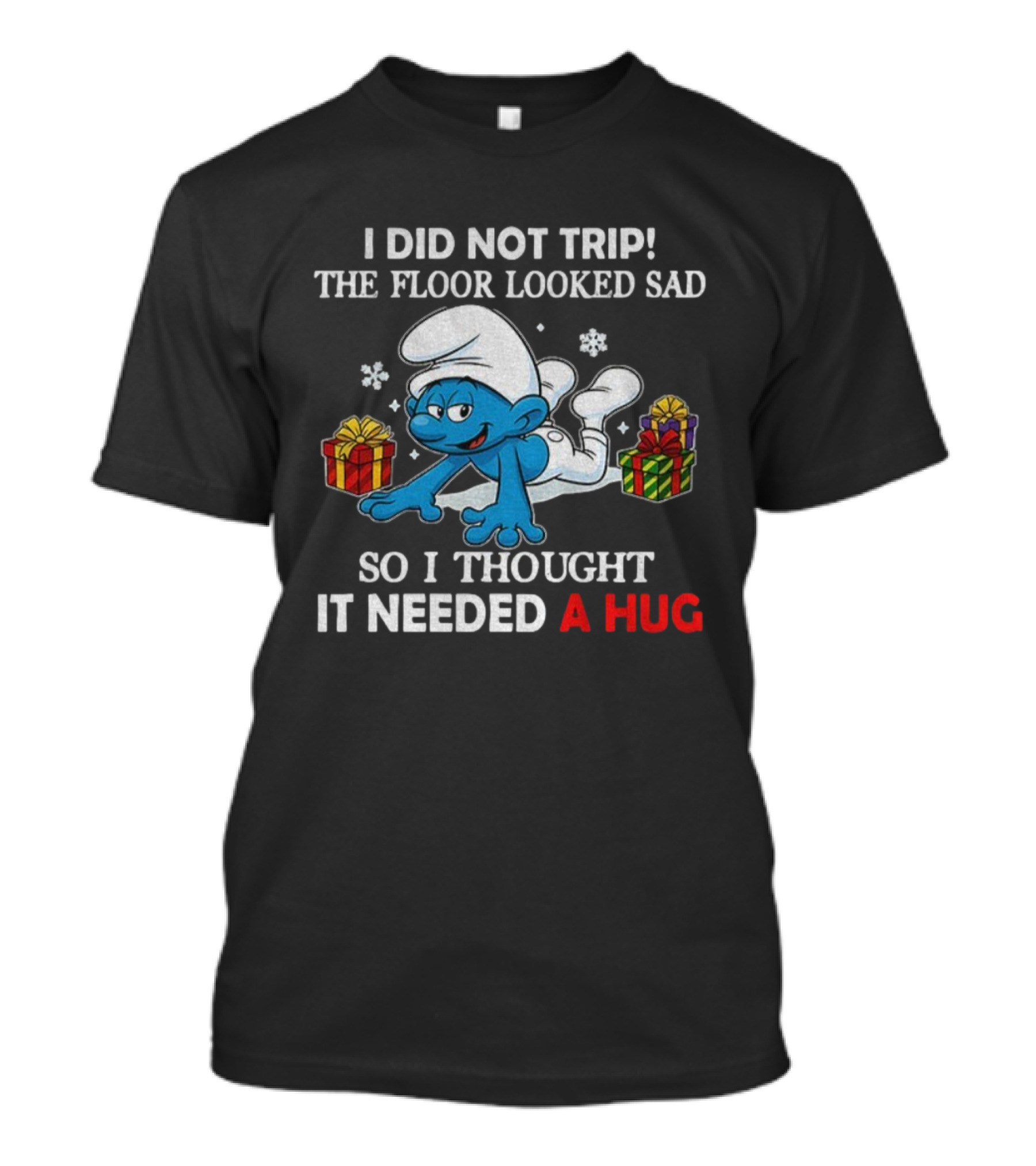 Smurf I Did Not Trip The Floor Looked Sad So I Thought It Needed A Hug T-Shirt