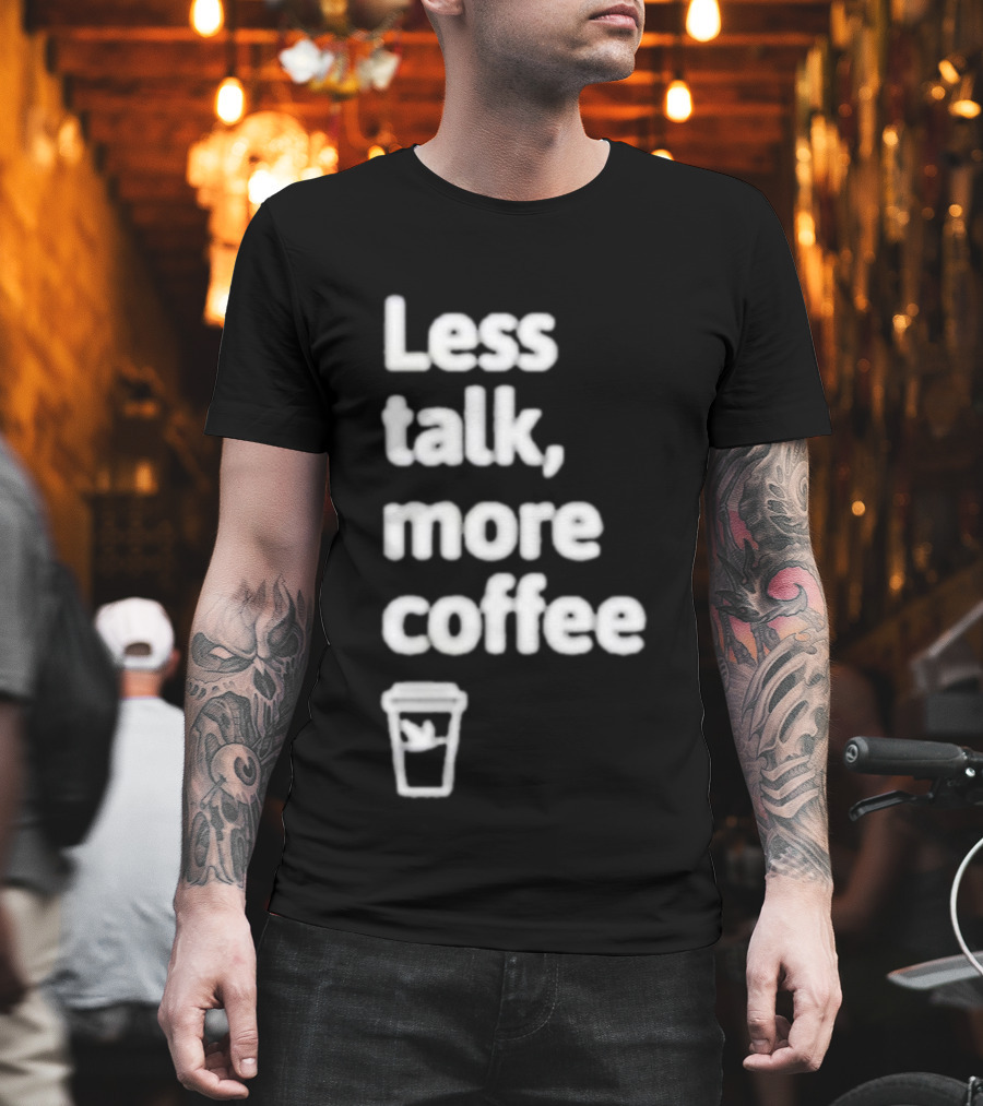 Less Talk More Coffee Wawa Cup T-Shirt