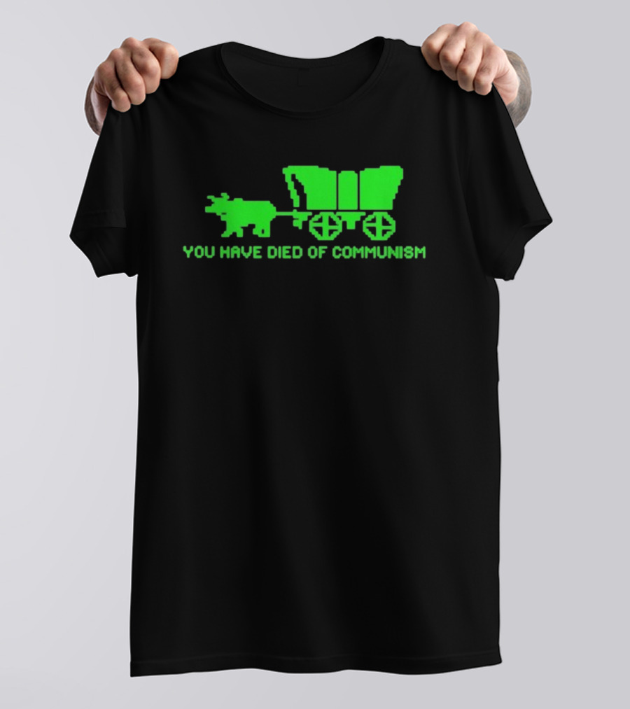 You Have Died Of Communism Retro Ox Cart Green Graphic Text T-Shirt