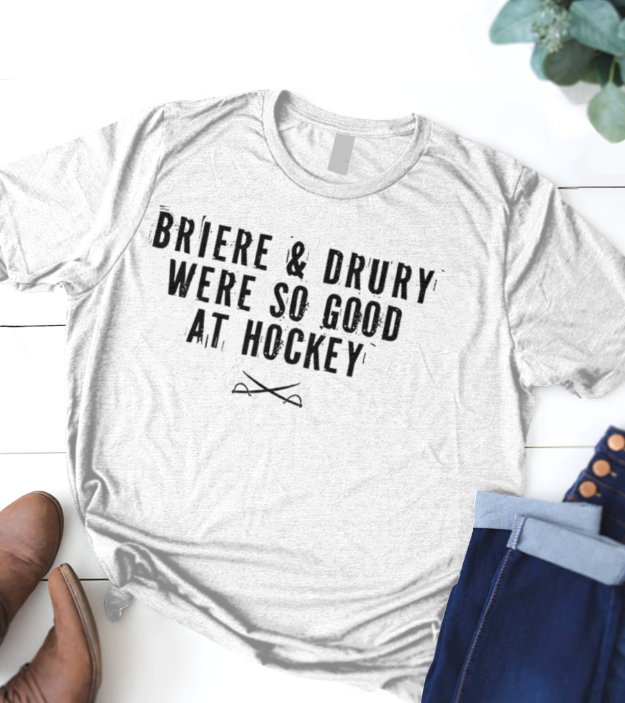 Briere And Drury Were So Good At Hockey NHL Veteran Recognition T-Shirt