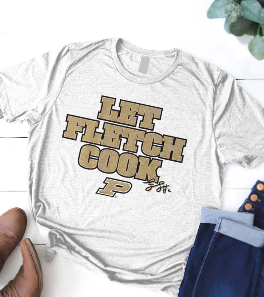 Fletcher Loyer Let Fletch Cook Purdue Boilermakers Signature T-Shirt