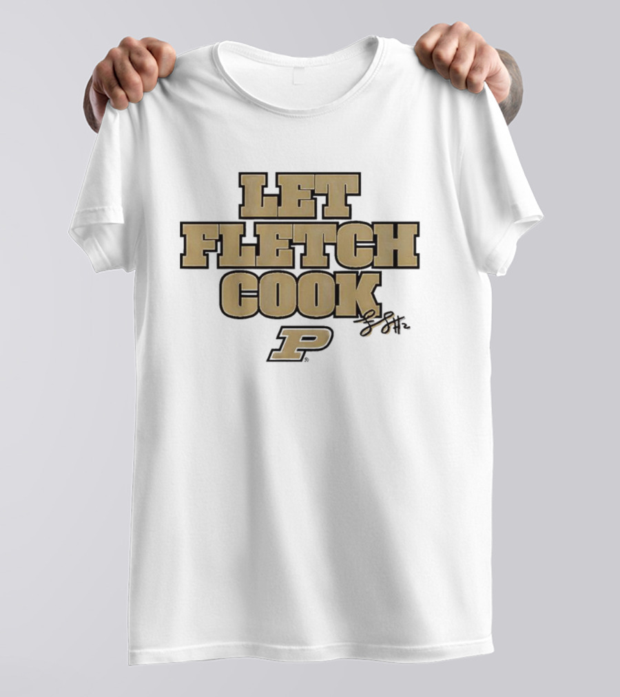 Fletcher Loyer Let Fletch Cook Purdue Boilermakers Signature T-Shirt
