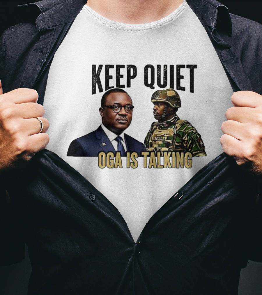 Keep Quiet Oga Is Talking Politician And Soldier T-Shirt