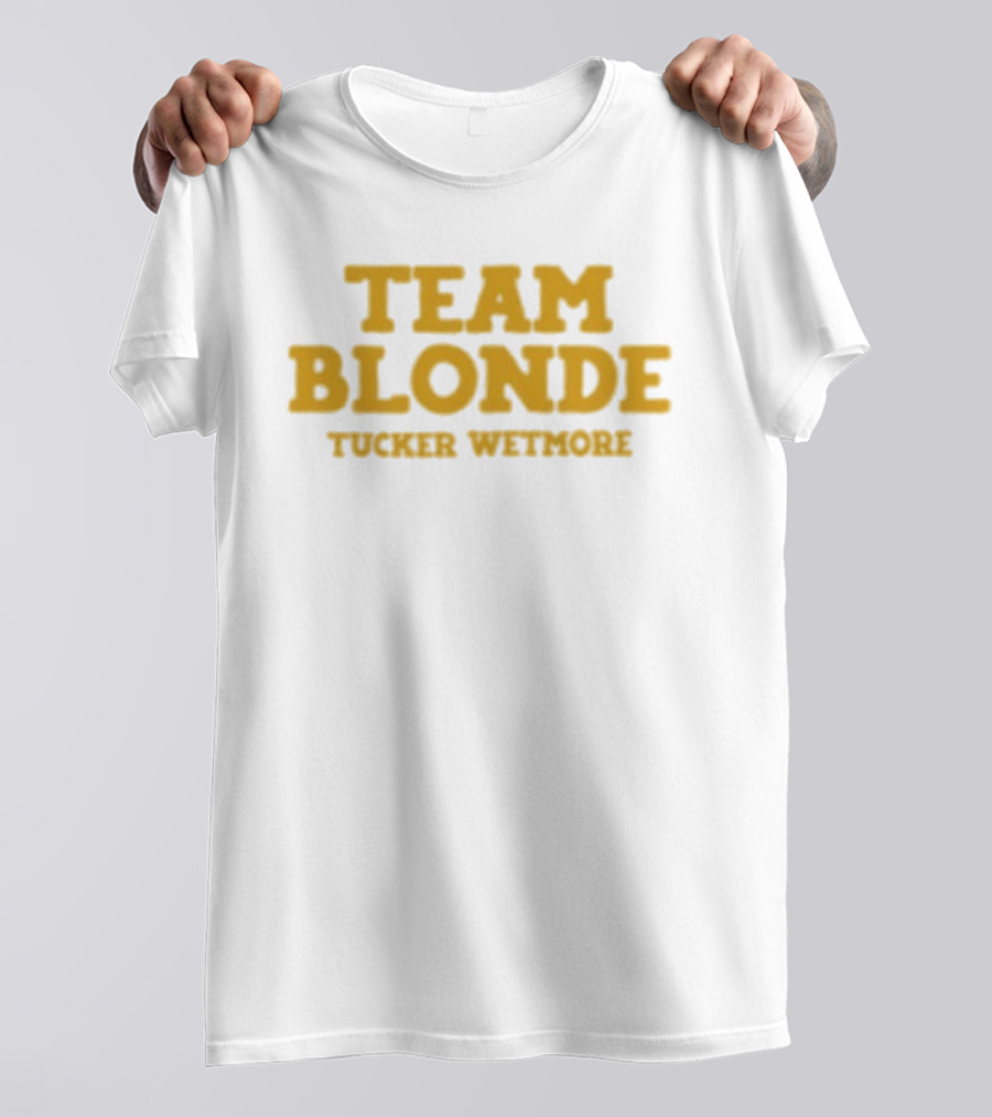 Team Blonde Tucker Wetmore T-Shirt