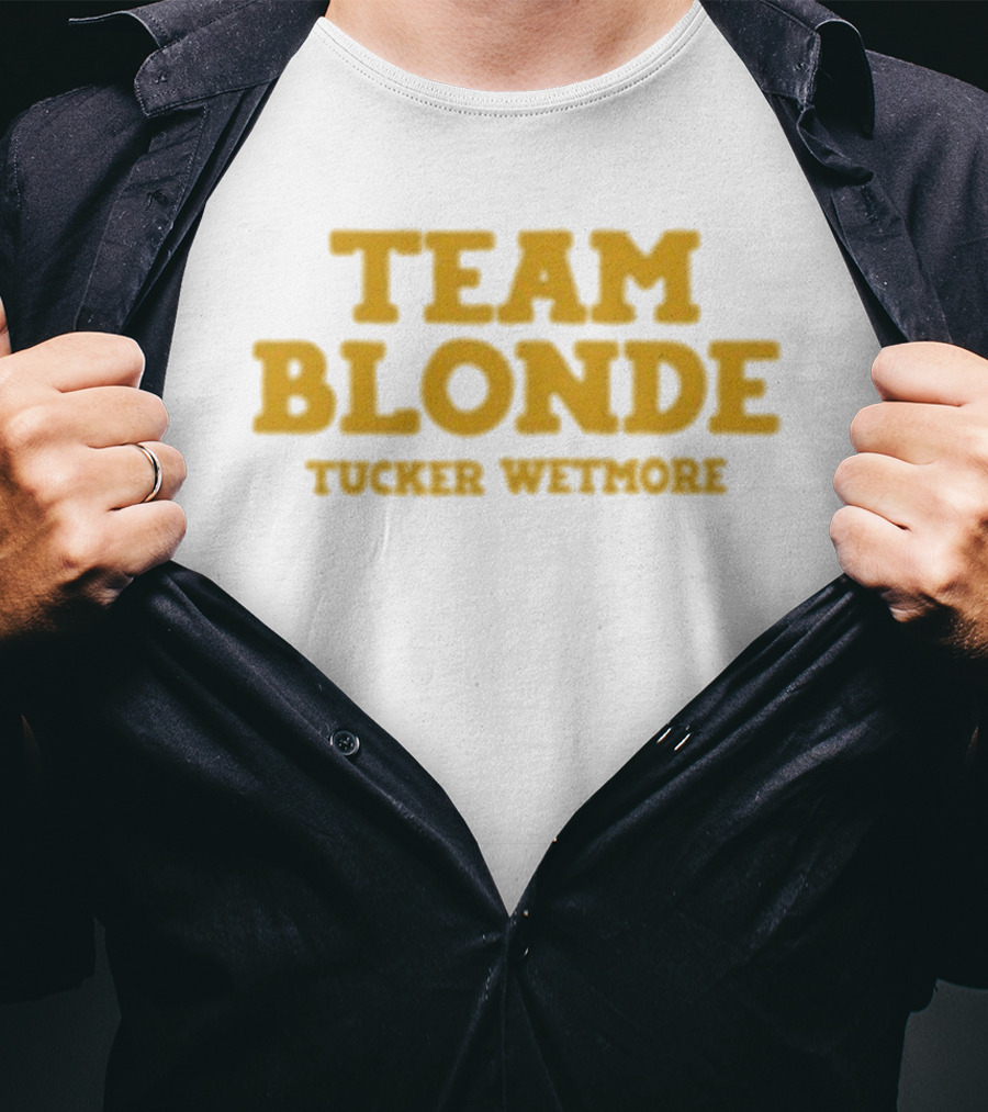 Team Blonde Tucker Wetmore T-Shirt