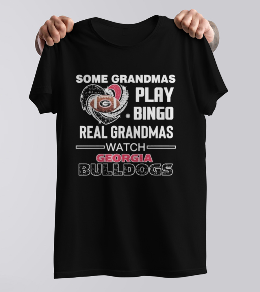 Some Grandmas Play Bingo Real Grandmas Georgia Bulldogs Football Heart T-Shirt