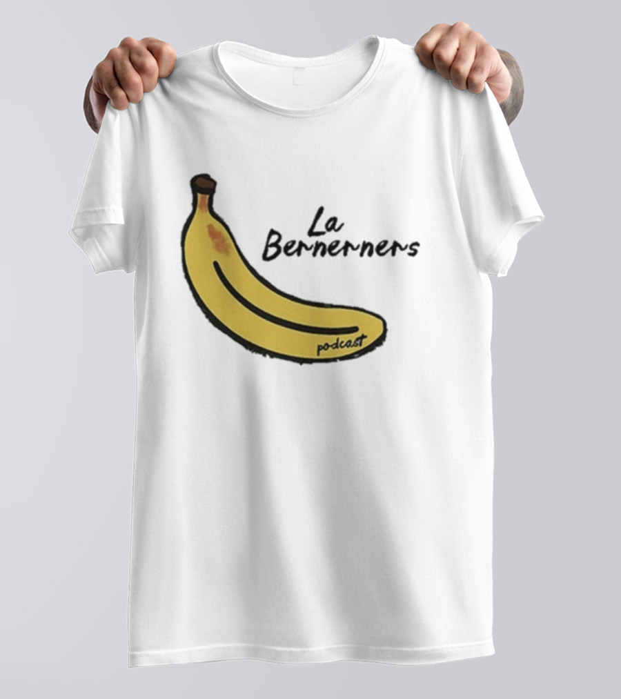Bananas Bernerners Podcast Le Bernerners T-Shirt