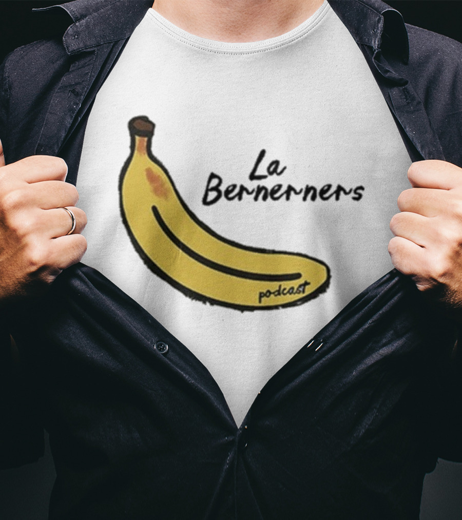 Bananas Bernerners Podcast Le Bernerners T-Shirt