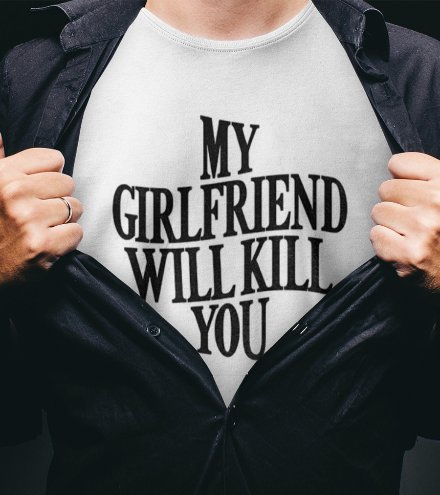 My Girlfriend Will Kill You Statement T-Shirt