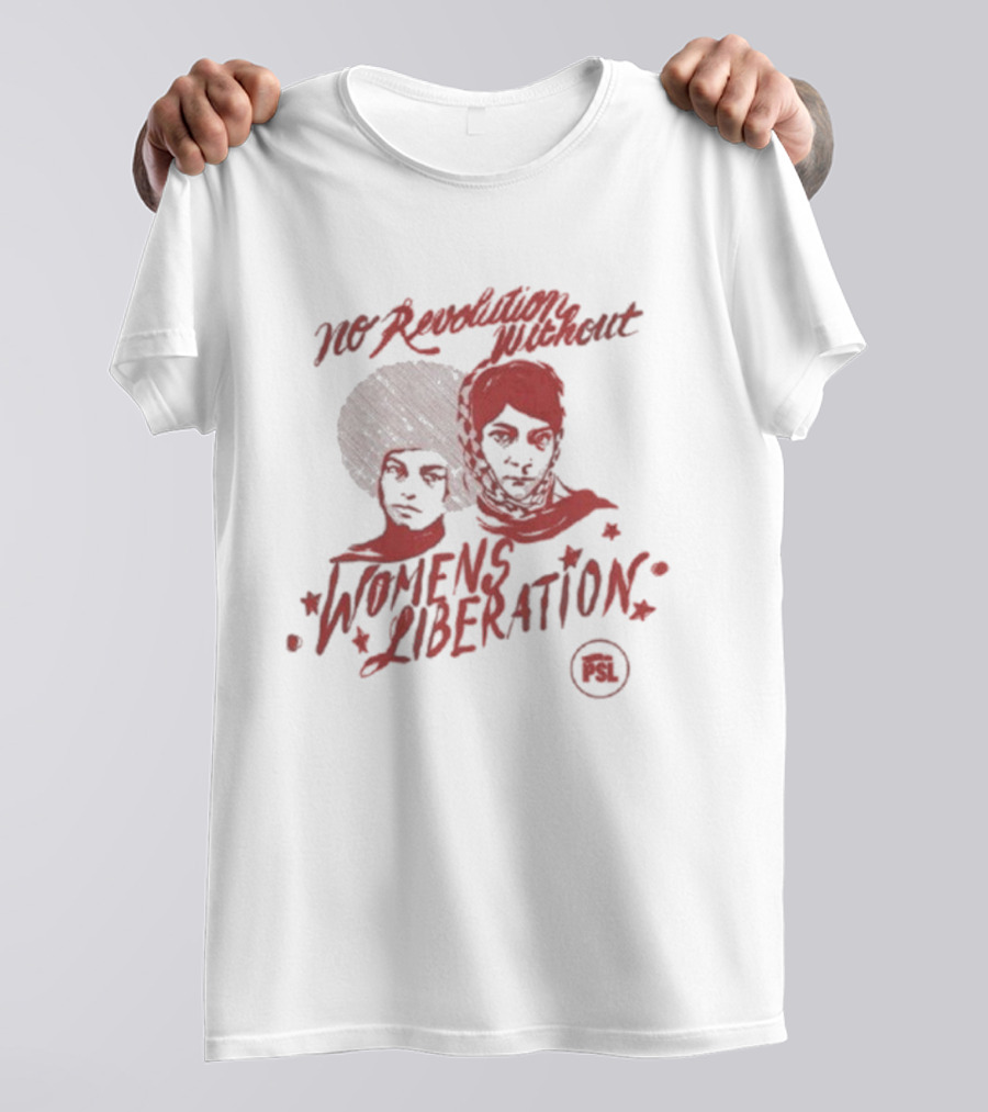 No Revolution Without Women’s Liberation Social Justice Empowerment T-Shirt