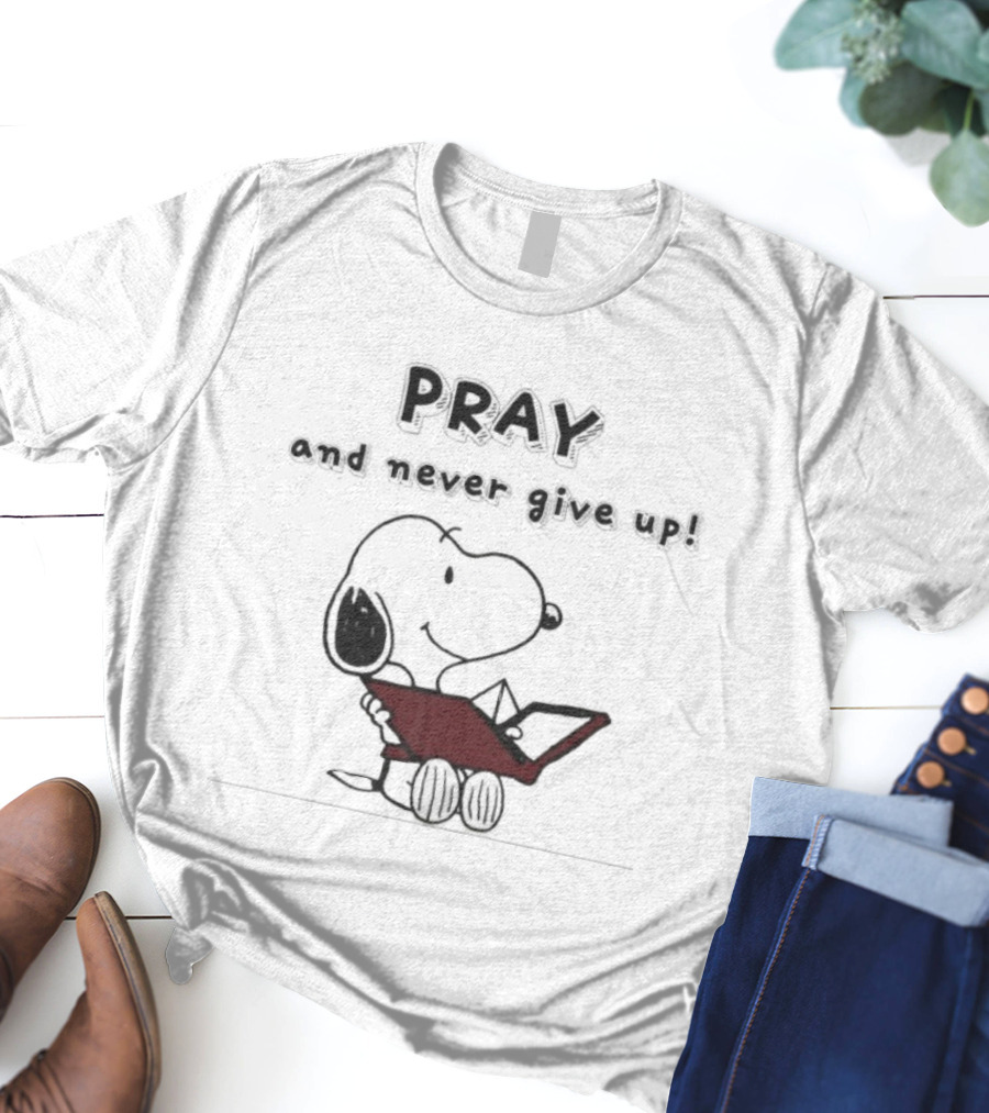 Snoopy Peanuts Pray And Never Give Up T-Shirt