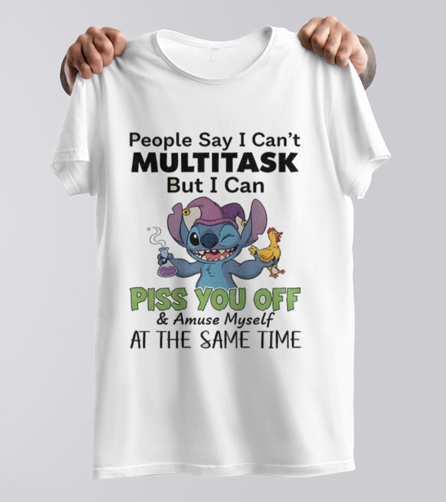 Stitch People Say I Can't Multitask But I Can Piss You Off And Amuse Myself T-Shirt