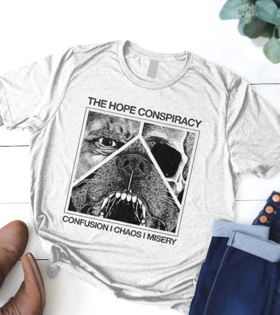 The Hope Conspiracy Confusion Chaos Misery Death Traitors T-Shirt
