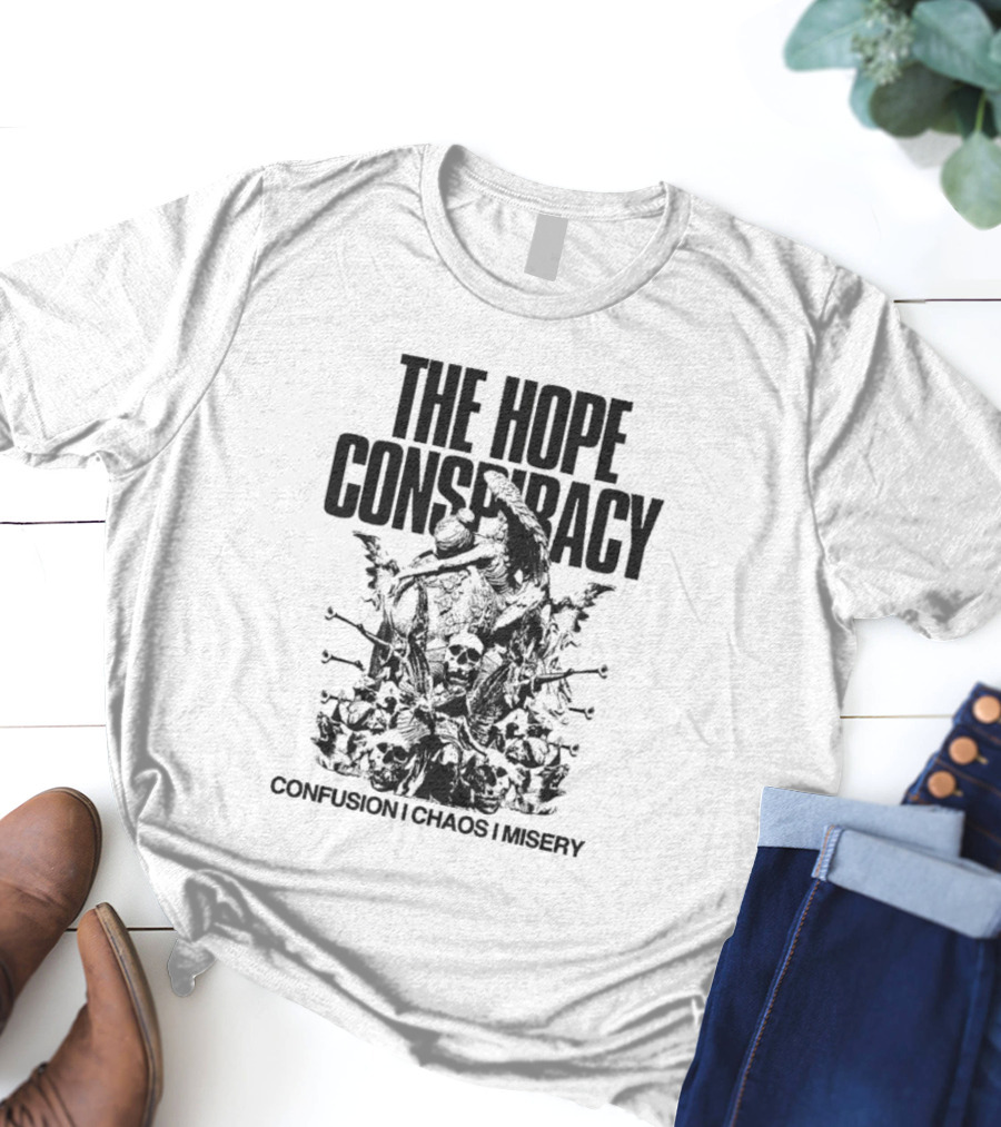 The Hope Conspiracy Confusion Chaos Misery T-Shirt