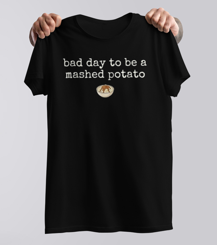 Bad Day To Be A Mashed Potato Thanksgiving Humor Bowl T-Shirt