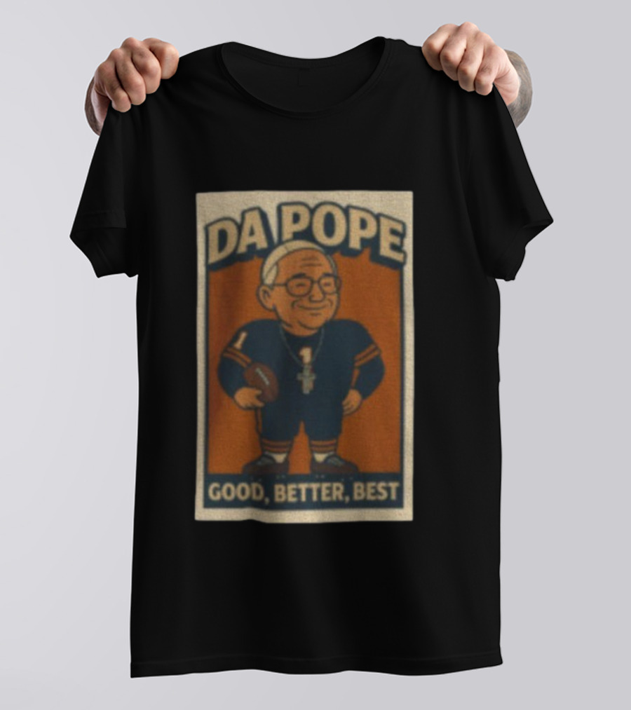 Da Pope Chicago Bears Good Better Best Football Fan Tribute T-Shirt