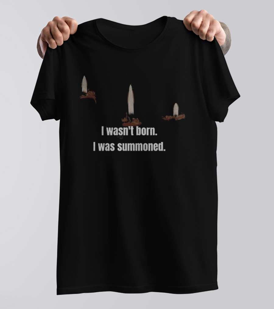 I Wasn't Born I Was Summoned With Candles And Ritual Theme T-Shirt