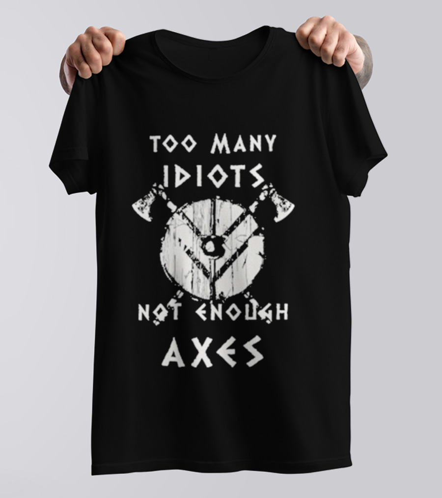 Too Many Idiots Not Enough Axes Target With Crossed Axes T-Shirt