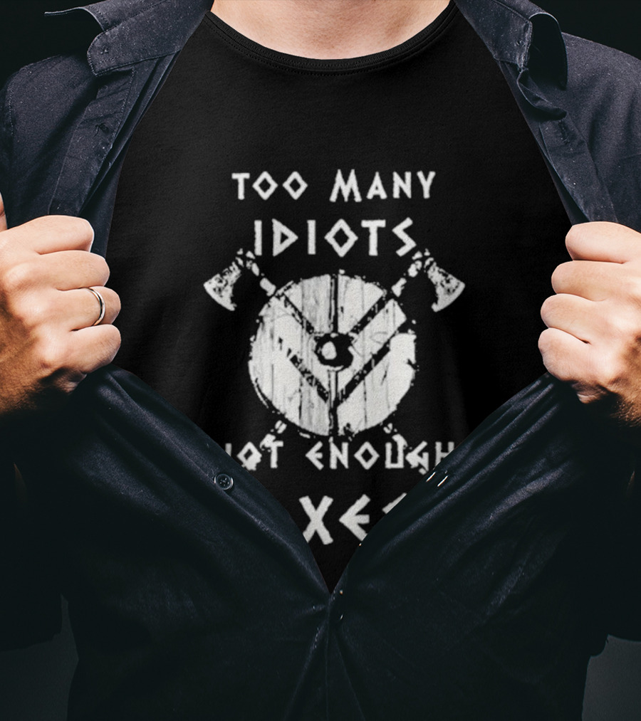 Too Many Idiots Not Enough Axes Target With Crossed Axes T-Shirt